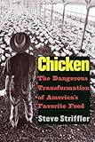 Chicken: The Dangerous Transformation of America's Favorite Food (Yale Agrarian Studies Series)