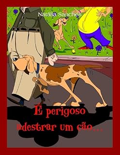 Livro É perigoso adestrar um cão...: Um conto de roer os dedos