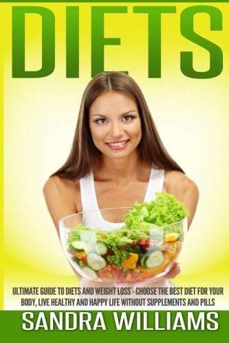 Diets: Ultimate Guide To Diets And Weight Loss - Choose The Best Diet For Your Body, Live Healthy And Happy Life Without Supplements And Pills: Volume ... Men And Women, Weight Loss Motivation Books) Paperback โ 25 Sep 2014
