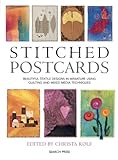 Stitched Postcards: Beautiful Textile Designs in Miniature Using Quilting and Mixed Media Techniques by