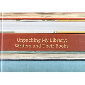 Unpacking My Library: Writers and Their Books