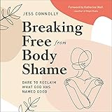 Breaking Free from Body Shame: Dare to Reclaim What