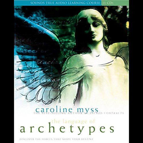 The Language of Archetypes: Discover the Forces that Shape Your Destiny by Caroline Myss
