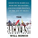 The Backlash: Right-Wing Radicals, High-Def Hucksters, and Paranoid Politics in the Age of Obama