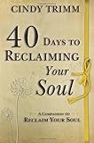40 Days to Reclaiming Your Soul: A Companion to Reclaim Your Soul
