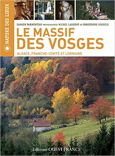 Amazon Fr Le Massif Des Vosges Alsace Franche Comte Et Lorraine Parmentier Damien Laurent Michel Voegele Christophe Livres