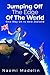 Jumping Off The Edge Of The World: Emigrating from the UK to NZ, an adventure from city to rural living: One-Way UK to New Zealand by Naomi Madelin