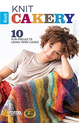 Knit Cakery - 10 Fun Projects Using Yarn Cakes-Ten Easy-to-Knit projects that you can Whip Up in no by Leisure Arts