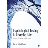Psychological Testing in Everyday Life: History, Science, and Practice
