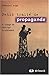 Petit traité de propagande à l'usage de ceux qui la subissent (Culture et communication) by 