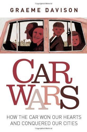 Car Wars : How the Car Won Our Hearts and Conquered Our Cities by Graeme; Dunstan, David; McConville, Chris Davison (2004-05-03)