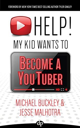 HELP! My Kid Wants to Become a YouTuber: Your Child Can Learn Life Skills Such as Resilience, Consistency, Networking, Financial Literacy, and More While Having a TON OF FUN Creating Online Videos