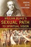 William Blake's Sexual Path to Spiritual Vision by