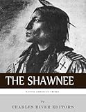 Native American Tribes: The History and Culture of the Shawnee