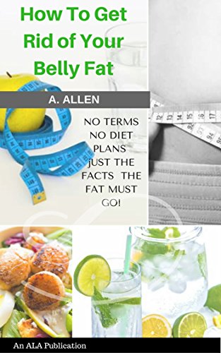 How To Get Rid Of Your Bell Fat: No terms, no Diet plans, just the facts, The Fat Must Go! (How To Get Rid of Belly Fat Series Book 1) Reviews