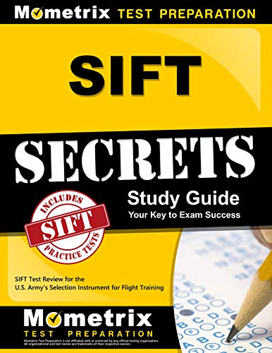 SIFT Secrets Study Guide: SIFT Test Review for the U.S. Army's Selection Instrument for Flight Train SIFT Secrets Study Guide: SIFT Test Review for the U.S. Army's Selection Instrument for Flight Train
