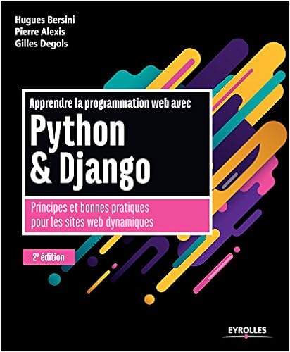 Apprendre la programmation web avec Python et Django: Principes et bonnes pratiques pour les sites web dynamiques, by Gilles Degols Pierre Alexis
