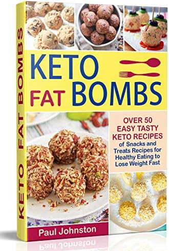Keto (Ketogenic) Fat Bombs: Over 50 Easy Tasty Keto Recipes of Snacks and Treats Recipes for Healthy Eating to Lose Weight Fast