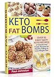 Keto (Ketogenic) Fat Bombs: Over 50 Easy Tasty Keto Recipes of Snacks and Treats Recipes for Healthy Eating to Lose Weight Fast by Paul Johnston
