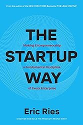 The Startup Way: Making Entrepreneurship a Fundamental Discipline of Every Enterprise