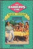 Caribbean Adventure (Fabulous Five Super Edition) by 