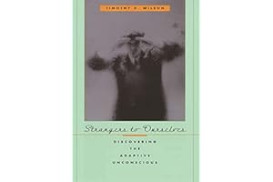 Strangers to Ourselves: Discovering the Adaptive Unconscious