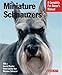 Miniature Schnauzers: Everything About Purchase, Care, Nutrition, and Behavior (Barron's Complete Pet Owner's Manuals)