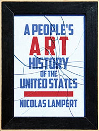 A People's Art History of the United States: 250 Years of Activist Art and Artists Working in Social Justice Movements A People's Art History of the United States: 250 Years of Activist Art and Artists Working in Social Justice Movements