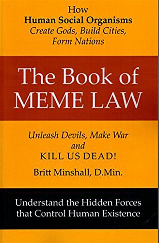 The Book of Meme Law:How Human Social Organisms Create Gods, Build Cities, Form Nations! Unleach Devils, Make War and Kill Us Dead!