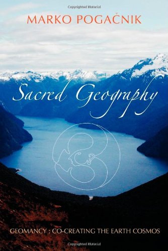 Sacred Geography: Geomancy: Co-creating the Earth Cosmos by Marko Pogacnik