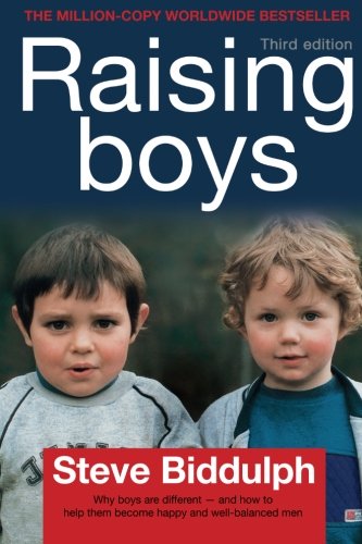 Raising Boys: Why Boys are Different - and How to Help Them Become Happy and Well-balanced Men