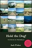 Hold the Dog!: 16 Days in Mongolia by Jack Fisher