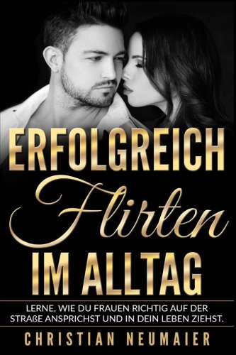 Erfolgreich Flirten im Alltag - Richtig flirten