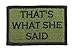 Thats What She Said Hook and Loop Tactical Funny Morale Patch (Green and Black)