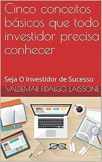 Livro Cinco conceitos básicos que todo investidor precisa conhecer: Seja O Investidor de Sucesso