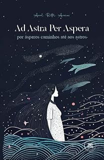 Livro Ad Astra Per Aspera - por ásperos caminhos até aos astros