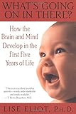 What's Going on in There? : How the Brain and Mind Develop in the First Five Years of Life