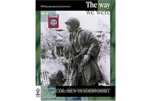The Way We Were, Colonel Ben Vandervoort: Vandy 0-22715 Commanding Officer 2nd Battalion, 505th Parachute Infantry Regiment, 