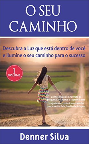 O SEU CAMINHO: Descubra a Luz que está dentro de você e ilumine o seu caminho para o sucesso (Portuguese Edition)