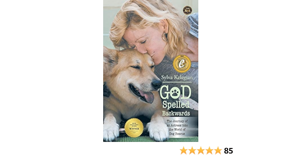 God Spelled Backwards The Journey Of An Actress Into The World Of Dog Rescue Kelegian Sylva Amazon Com Books