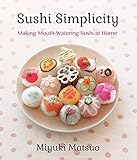 Sushi Simplicity: Making Mouth-Watering Sushi at Home by 