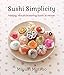 Sushi Simplicity: Making Mouth-Watering Sushi at Home by 