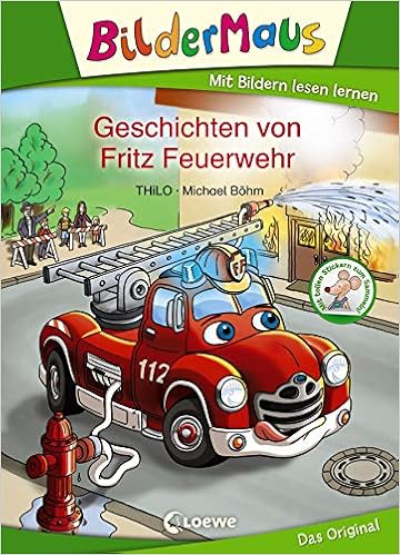 Bildermaus Geschichten Von Fritz Feuerwehr Mit Bildern Lesen Lernen Ideal Fur Die Vorschule Und Leseanfanger Ab 5 Jahre Amazon De Loewe Erstlesebucher Thilo Bohm Michael Bucher