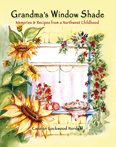 Grandma's Window Shade: Memories & Recipes from an Northwest Childhood by Carolyn Lockwood Nordahl
