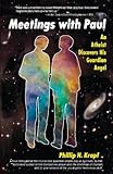 Meetings with Paul: An Atheist Discovers His Guardian Angel by 