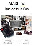 Atari Inc.: Business is Fun by Curt Vendel, Marty Goldberg