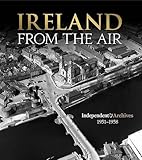 Ireland From the Air: Independent Archives 1951-1958 by 