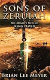 Sons of Zeruiah: The Mighty Men of King David by Brian Lee Meyer