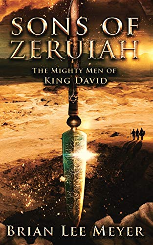 Sons of Zeruiah: The Mighty Men of King David by Brian Lee Meyer
