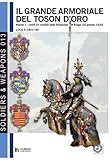 Image de Il Grande armoriale del Toson d'oro. Vol. 1: I primi 25 cavalieri della fondazione di Bruges (30 gennaio 1430) (Soldiers & Weapons) (Volume 13) (Itali